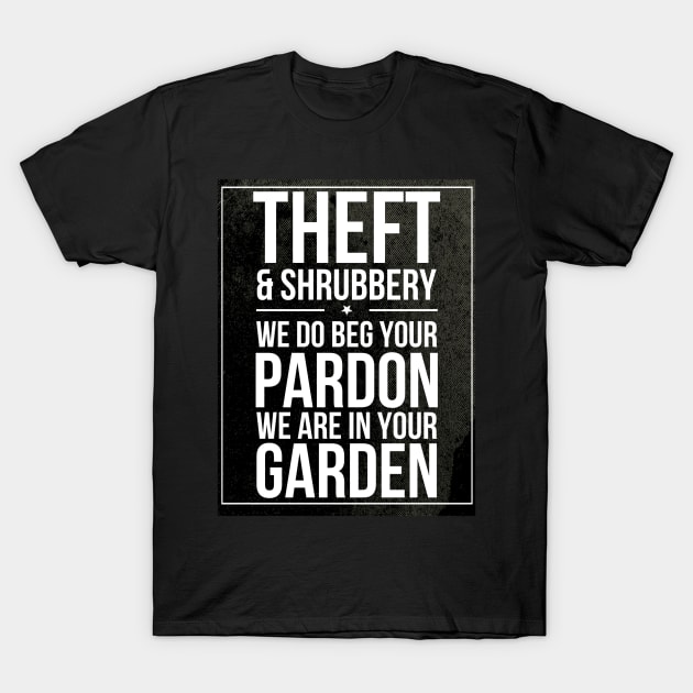 Theft and Shrubbery Subway style chant (white text on black) T-Shirt by Dpe1974